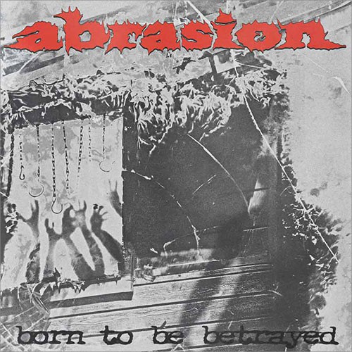ABRASION ´Born To Be Betrayed´ Album Cover